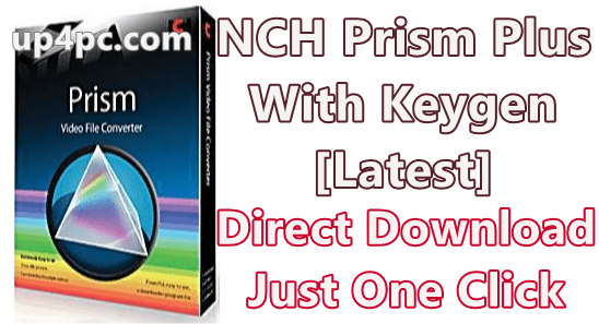 NCH Prism Plus keygen download for pc windows 11, 10 full version 64 bit